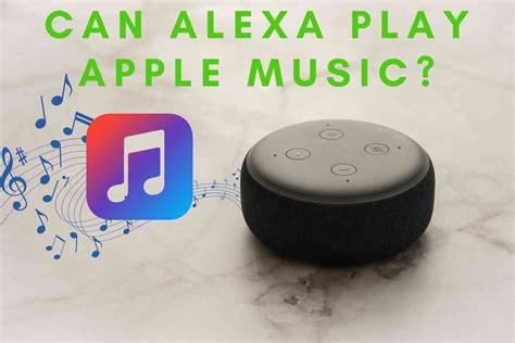 how to play apple music on alexa and why you should consider integrating smart home devices for a seamless experience