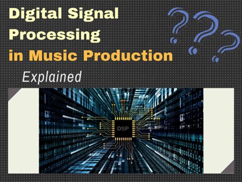 what are dsps in music what is the role of digital signal processing in modern music production